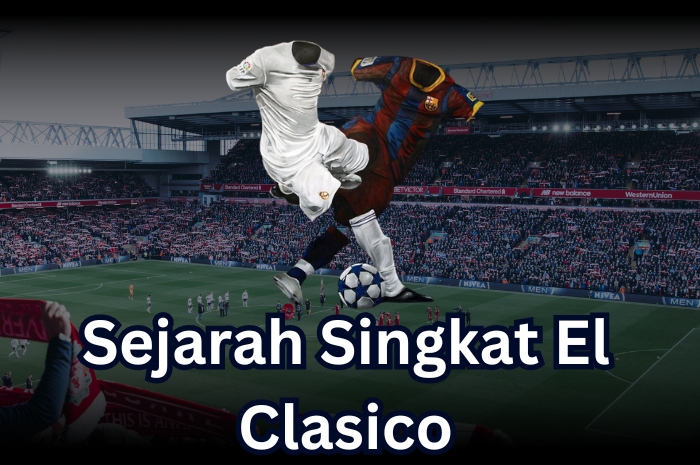 Sejarah Singkat El Clasico